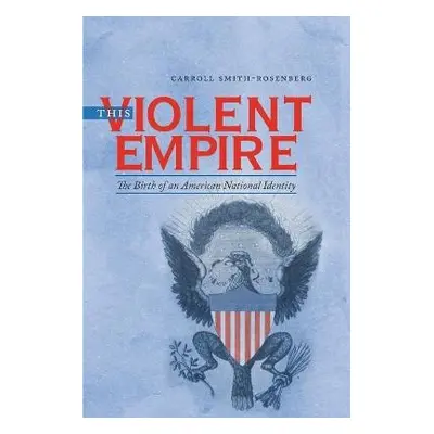 This Violent Empire - Smith-Rosenberg, Carroll