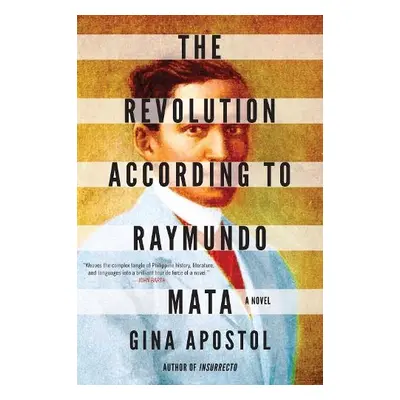 Revolution According To Raymundo Mata - Apostol, Gina