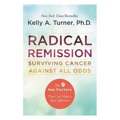 Radical Remission - Turner, Kelly A.