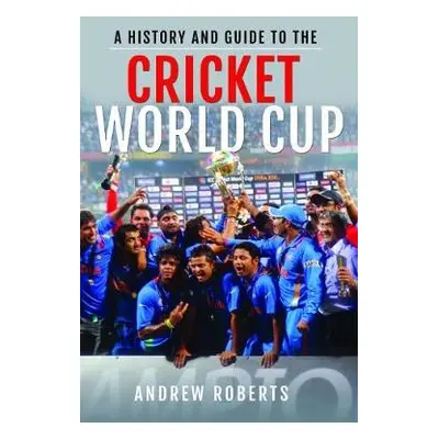 History a Guide to the Cricket World Cup - Roberts, Andrew