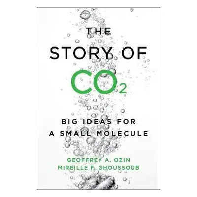 Story of CO2 - Ozin, Geoffrey a Ghoussoub, Mireille