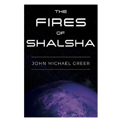 Fires of Shalsha - Greer, John Michael