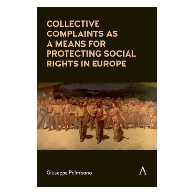 Collective Complaints As a Means for Protecting Social Rights in Europe - Palmisano, Giuseppe