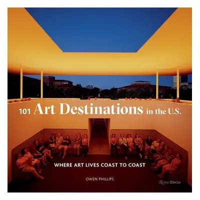 101 Art Destinations in the U.S - Phillips, Owen