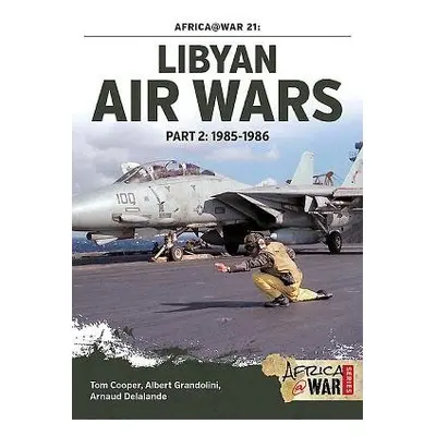 Libyan Air Wars Part 2: 1985-1986 - Cooper, Tom a Grandolini, Albert