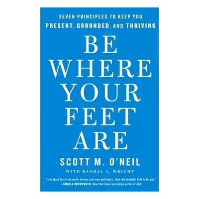 Be Where Your Feet Are - O'Neil, Scott