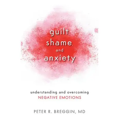 Guilt, Shame, and Anxiety - Peter R. Breggin, MD