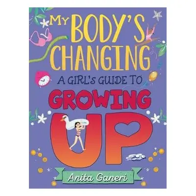 My Body's Changing: A Girl's Guide to Growing Up - Ganeri, Anita