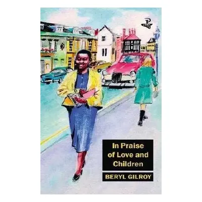 In Praise of Love and Children - Gilroy, Beryl