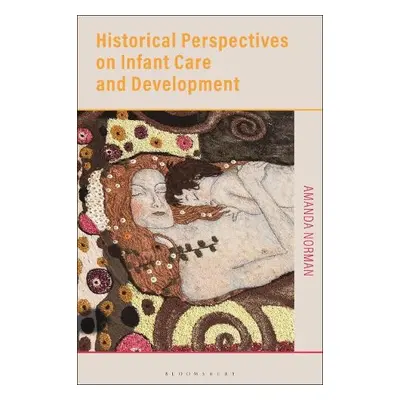 Historical Perspectives on Infant Care and Development - Norman, Amanda