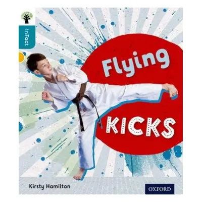 Oxford Reading Tree inFact: Level 9: Flying Kicks - Hamilton, Kirsty