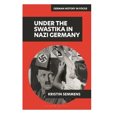 Under the Swastika in Nazi Germany - Semmens, Adjunct Professor Kristin (University of Victoria,