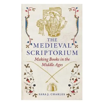 Medieval Scriptorium - Charles, Sara J.