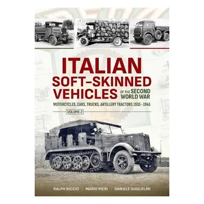 Italian Soft-Skinned Vehicles of the Second World War Volume 2 - Riccio, Ralph