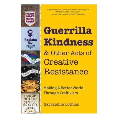 Guerrilla Kindness and Other Acts of Creative Resistance - Lothian, Sayraphim