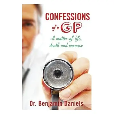 Confessions of a GP - Daniels, Benjamin