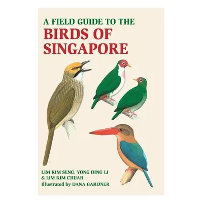 Field Guide to the Birds of Singapore - Seng, Lim Kim a Chua, Lim Kim a Li, Yong Ding