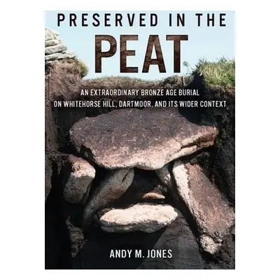 Preserved in the Peat - Jones, Andy M