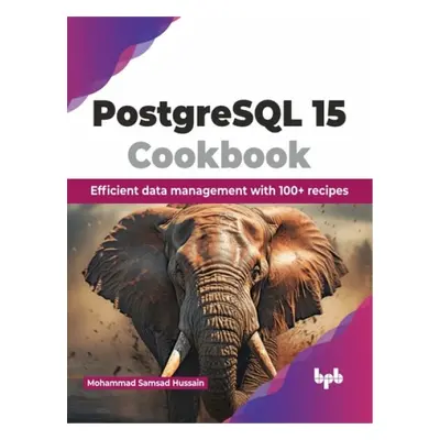 PostgreSQL 15 Cookbook - Samsad Hussain, Mohammad