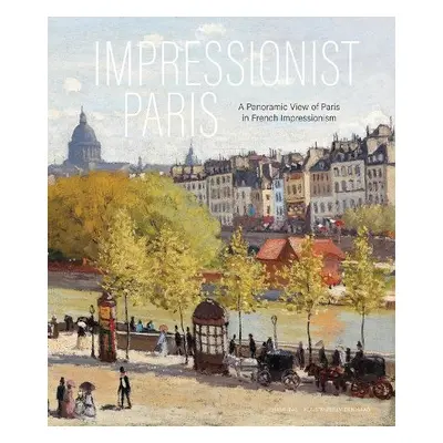 Impressionist Paris - Dijke, Frouke van