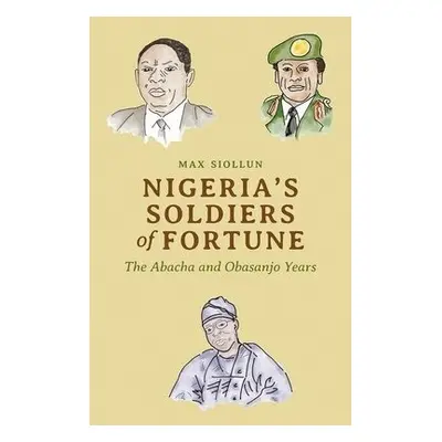 Nigeria's Soldiers of Fortune - Siollun, Max