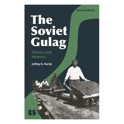 Soviet Gulag - Hardy, Associate Professor Jeffrey S. (Brigham Young University, USA)