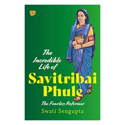 Incredible Life of Savitribai Phule - Sengupta, Swati