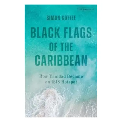 Black Flags of the Caribbean - Cottee, Dr Simon