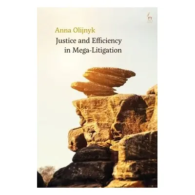 Justice and Efficiency in Mega-Litigation - Olijnyk, Dr Anna (Adelaide Law School)