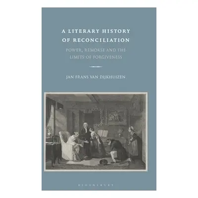 Literary History of Reconciliation - van Dijkhuizen, Professor Jan Frans (University of Leiden, 