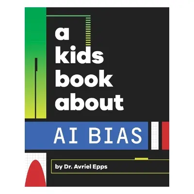 A Kids Book About AI Bias - Epps, Avriel