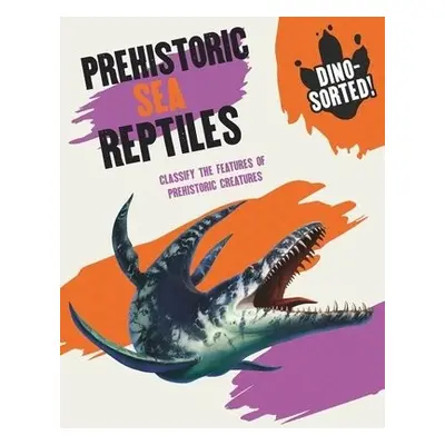 Dino-sorted!: Prehistoric Sea Reptiles - Newland, Sonya