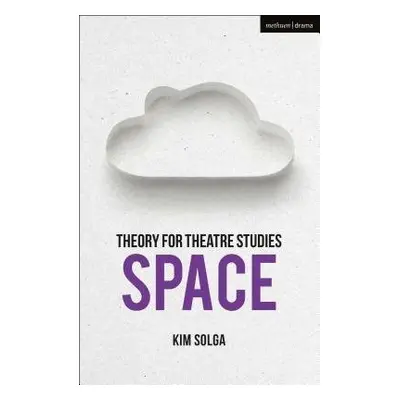 Theory for Theatre Studies: Space - Solga, Kim