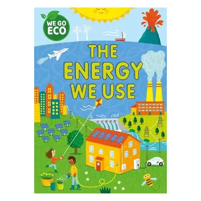 WE GO ECO: The Energy We Use - Woolley, Katie