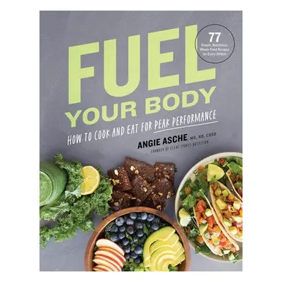 Fuel Your Body - Angie Asche MS, CSSD