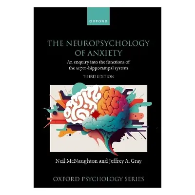 Neuropsychology of Anxiety - McNaughton, Neil (University of Otago) a Gray, Jeffrey A. (Deceased