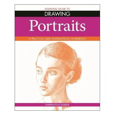 Essential Guide to Drawing: Portraits - Barber, Barrington