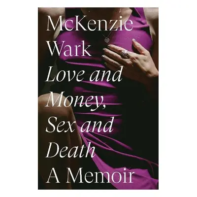 Love and Money, Sex and Death - Wark, McKenzie