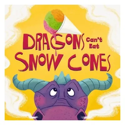 Dragons Can't Eat Snow Cones - Sobotka, Amanda