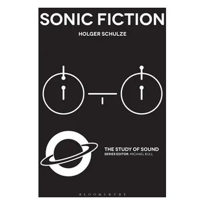 Sonic Fiction - Schulze, Professor Holger (University of Copenhagen, Denmark)