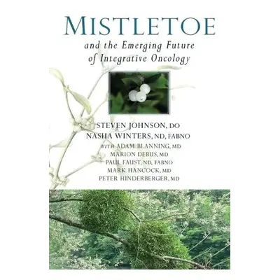 Mistletoe and the Emerging Future of Integrative Oncology - Winters, Dr Nasha a Johnson, Dr Step