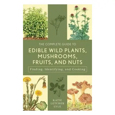 Complete Guide to Edible Wild Plants, Mushrooms, Fruits, and Nuts - Lyle, Katie Letcher