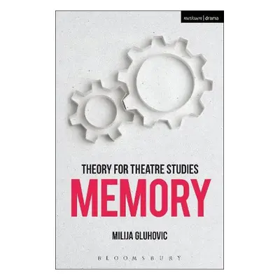 Theory for Theatre Studies: Memory - Gluhovic, Milija (University of Warwick, UK)