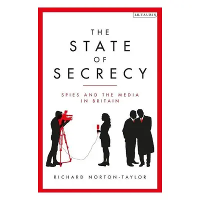 State of Secrecy - Norton-Taylor, Richard (Author, Journalist)