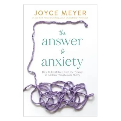 The Answer to Anxiety - Meyer, Joyce a Meyer, Joyce