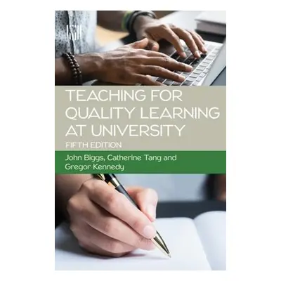 Teaching for Quality Learning at University 5e - Biggs, John a Tang, Catherine a Kennedy, Gregor