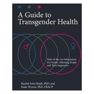 Guide to Transgender Health - Ph.D., Rachel Ann Heath a Ph.D., Katie Wynne