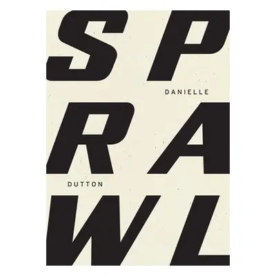 SPRAWL - Dutton, Danielle