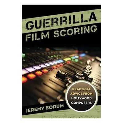 Guerrilla Film Scoring - Borum, Jeremy