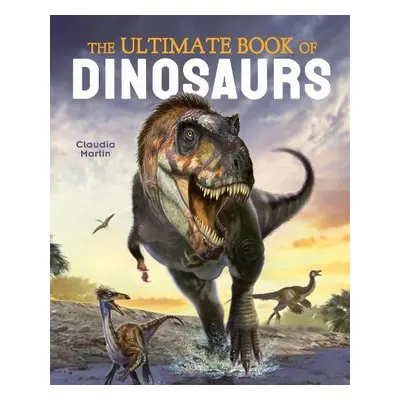 Ultimate Book of Dinosaurs - Martin, Claudia